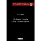 Uluslararası Hukukta Kuvvet Kullanma Tehdidi - Hamza Yüce