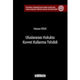 Uluslararası Hukukta Kuvvet Kullanma Tehdidi İstanbul Üniversitesi Hukuk Fakültesi Kamu Hukuku Yüksek Lisans Tezleri Dizisi No: 18