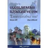 ULUSLARARASI İLİŞKİLER VE DIN TANRI TARAFSIZ MI? - SELÇUK ARI, OKAN ARSLAN