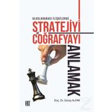 Uluslararası İlişkilerde Stratejiyive Coğrafyayı Anlamak - Güray Alpar