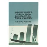 ULUSLARARASI MUHASEBE VE FINANSAL RAPORLAMA STANDARTLARINA GÖRE GERÇEĞE UYGUN DEĞER - AYLIN POROY ARSOY