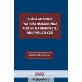 Uluslararası Yatırım Hukukunda Adil ve Hakkaniyetli Muamele İlkesi - Astana Yayınları