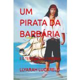 UM PIRATA DA BARBÁRIA: E O TESOURO DAS CARAÍBAS