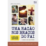 Uma nação nos braços do Pai - o segredo de uma nação próspera