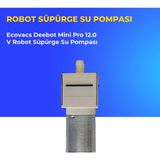 Ümit Maker Ecovacs Deebot Mini Pro 12.0 V Robot Süpürge Su Pompası