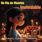 Un Día de Muertos Inolvidable. Cuentos infantiles en español: Aprende sobre esta bella tradición mexicana, acompaña a Maria a celebrar el Dia de Muertos: Cuentos, leyendas y tradiciones