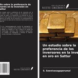 Un estudio sobre la preferencia de los inversores en la inversión en oro en Sattur