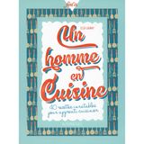 Un homme en cuisine: 40 recettes inratables pour apprenti cuisinier