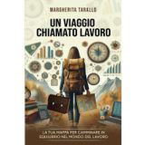 Un viaggio chiamato lavoro: La tua mappa per camminare in equilibrio nel mondo del lavoro