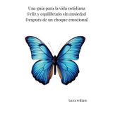 Una guía para la vida cotidiana Feliz y equilibrado sin ansiedad Después de un choque emocional