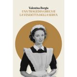 Una tragedia greca II. La vendetta della serva