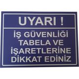 Ünal Grup İş Güvenliği Tabela ve İşaretlerine Dikkat Ediniz Uyarı Levhası