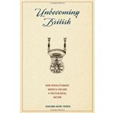 [Unbecoming British: How Revolutionary America Became A Postcolonial Nation] [By: Yokota, Kariann Akemi] [December, 2014]