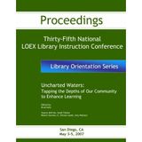 Uncharted Waters: Tapping the Depths of Our Community to Enhance Learning : Thirty-Fifth National LOEX Library Instruction Conference Proceedings, San Diego, California, May 3-5, 2007