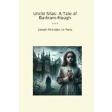 Uncle Silas: A Tale of Bartram-Haugh (Classic Books)