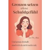 Und genau deshalb mach ich da nicht mehr mit: Wie du lernst klare Grenzen zu setzen - ohne dich schlecht zu fühlen
