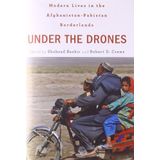 Under the Drones: Modern Lives in the Afghanistan-Pakistan Borderlands by unknown(2012-05-14)
