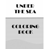 Under The Sea Coloring Book