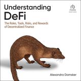 Understanding Defi: The Roles, Tools, Risks, and Rewards of Decentrali