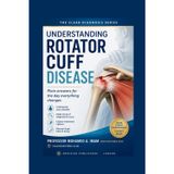 Understanding Rotator Cuff Disease: A Patient's Guide to Shoulder Pain, Rotator Cuff Tears, Treatment Options, Recovery, Rehabilitation, and Long-Term ... Health (The Clear Diagnosis Series, Band 6)