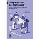 Une profession, des architectes: Penser les relations entre les acteurs de l'architecture