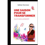 UNE SAISON QUI VA TE TRANSFORMER: NATURELLEMENT