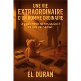Une Vie Extraordinaire d'Un Homme Ordinaire: Volume II - Leçons Pour Ne Pas Saigner CE Que j'Ai Saigné: 2
