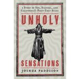 Unholy Sensations: A Story of Sex, Scandal, and California's First Cult Scare