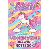 Unicorn Wishes: Sugar & Sparkles Drawing Book: A Cute Sketchbook for Girls Ages 5-8 Filled with Magic & Fun