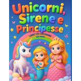 Unicorni, Sirene e Principesse: Libro da colorare per bambini dai 3 agli 8 anni