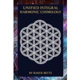 Unified Integral Harmonic Cosmology