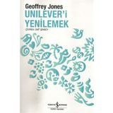 UNILEVER'I YENILEMEK DÖNÜŞÜM VE GELENEK - GEOFFREY JONES