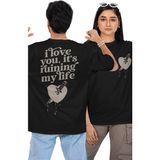 Unisex I Love You It's Ruining My Life Sırt Baskılı Tişört,oversize Taylor Swift Şarkı Sözü T-Shirt - Siyah
