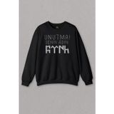 Unisex Siyah Sweatshirt Unutma Senin Adın Türk Göktürkçe Bozkurt Kayı Boyu Baskılı Sweat