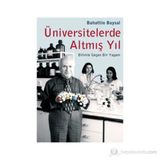 ÜNİVERSİTELERDE ALTMIŞ YIL BILIMLE GEÇEN BIR YAŞAM - BAHATTIN BAYSAL