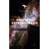 Universo Estructurado: Desde sistemas binarios hasta filamentos galácticos: Del orden estelar a la red cósmica: comprendiendo el universo en niveles