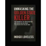Unmasking The Golden State Killer: The Shadow in the Investigation: How Indigo Loveless Helped Crack the Golden State Killer Case