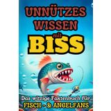 Unnützes Wissen mit BISS: Das witzige Faktenbuch für Fisch- und Angelfans. Mit viel unnützem Wissen & kuriose Fakten rund um die Angelei und Fischerei.: Das perfekte Geschenk für Angler und Fischfans.