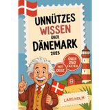 Unnützes Wissen über Dänemark: Über 250 kuriose und lustige Fakten mit Farbbildern und Quiz – das perfekte Geschenk für Dänemark-Fans und Reisende
