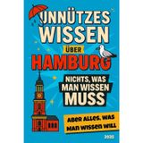 Unnützes Wissen über Hamburg: Nichts, was man Wissen muss - aber Alles, was man Wissen will! 285 schräge Fakten - das lustige Geschenk für echte Hamburg-Fans und Klugscheißer (inkl. Reisetagebuch)