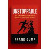 UNSTOPPABLE: The 5 Mind Moves That Turn Setbacks Into Launchpads