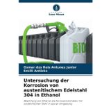 Untersuchung der Korrosion von austenitischem Edelstahl 304 in Ethanol