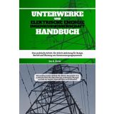 Unterwerke Und Elektrische Energie Ingenieurwissenschaft Handbuch: Eine praktische Schritt-für-Schritt-Anleitung für Design, Betrieb und Wartung von Stromversorgungssystemen