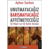 Unutmayacağız Barışmacağız Affetmeyeceğiz - Ayhan Sarıhan