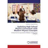 Updating High School Physics Curriculum with Modern Physics Concepts: A thesis for the requirement of Masters of Education in Physics by Amdetsion Yehasab Michuye (2012-03-14)