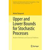 Upper and Lower Bounds for Stochastic Processes: Modern Methods and Classical Problems (Ergebnisse der Mathematik und ihrer Grenzgebiete. 3. Folge/A Series of Modern Surveys in Mathematics) by Michel
