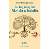 Ural-Altay Mitolojisinde Arketipler ve Semboller - Andrey Markoviç