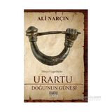 Urartu: Doğu’nun Güneşi - Dünya Uygarlıkları - Ali Narçın
