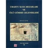 Urartu Kaya Mezarları ve Ölü Gömme Gelenekleri - Nevzat Çevik