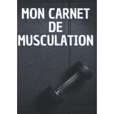 Uravas Store Mon Carnet De Musculation: Carnet De Bord À Compléter, Journal D'entraînement Pour Hommes Et Femmes, Livre De Bord Pour La Musculation, Carnet De ... Cm, Cahier De Et Entrain (French Edition)